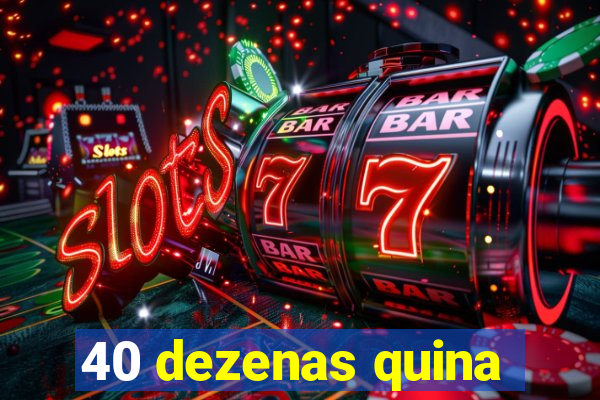 40 dezenas quina